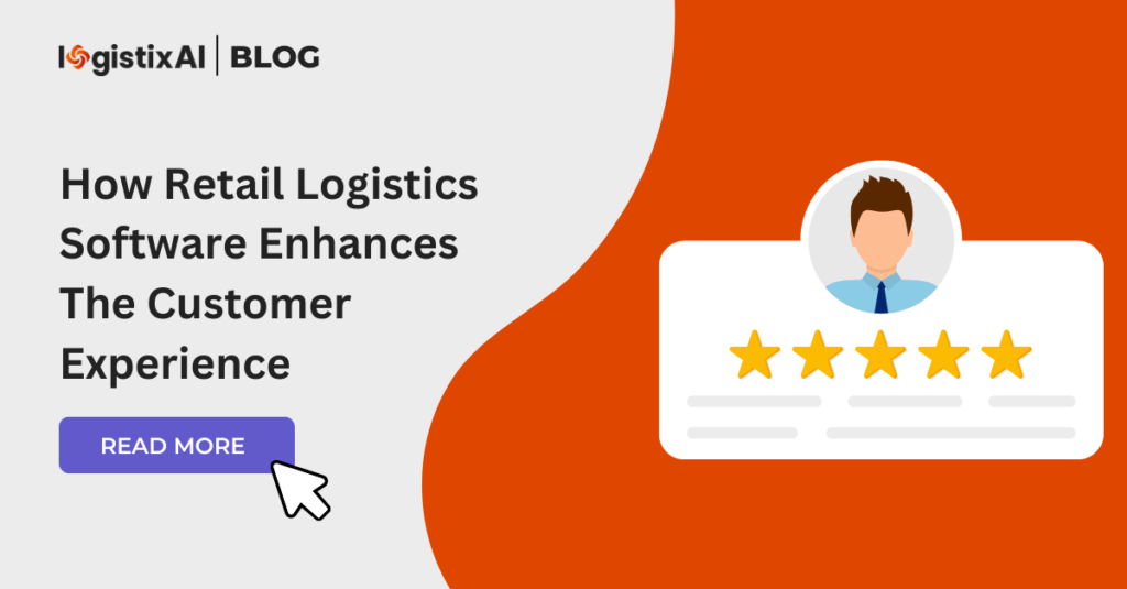 Enhancing Customer Experience with Retail Logistics Software