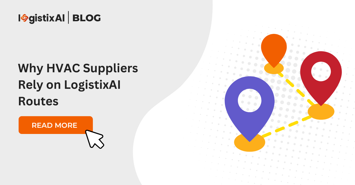 Why HVAC Suppliers Rely on LogistixAI Routes